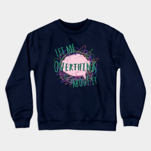 Let Me Overthink About It Quote Crewneck Sweatshirt